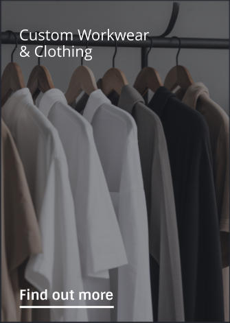 Custom Workwear & Clothing                 Find out more