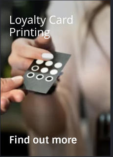 Loyalty Card Printing                Find out more