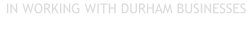 IN WORKING WITH DURHAM BUSINESSES
