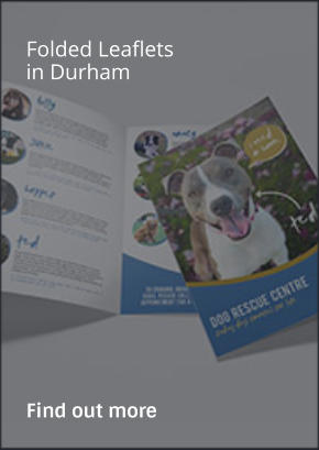 Folded Leaflets in Durham                Find out more